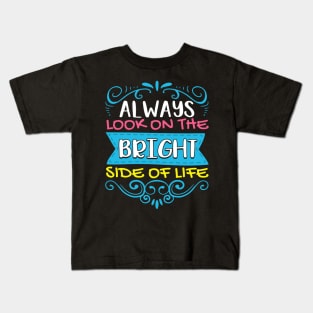 Always Look On The Bright Side Of Life Positivity Kids T-Shirt